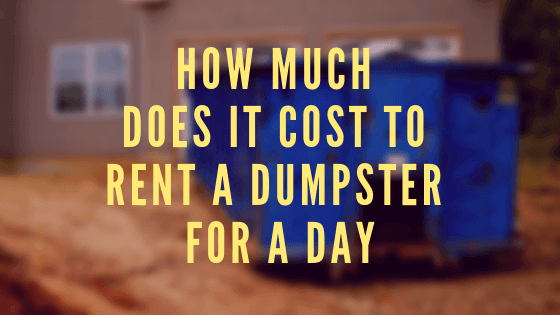 How much does it Cost to Rent a Dumpster for a Day - FreeSitesLike